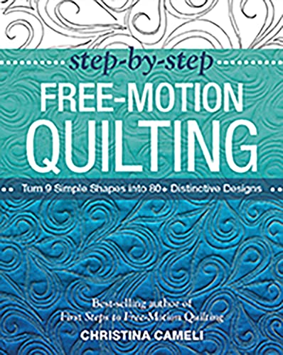 Step-By-Step Free-Motion Quilting: Turn 9 Simple Shapes Into 80+ Distinctive Designs Best-Selling Author of First Steps to Free-Motion Quilting von C&T Publishing