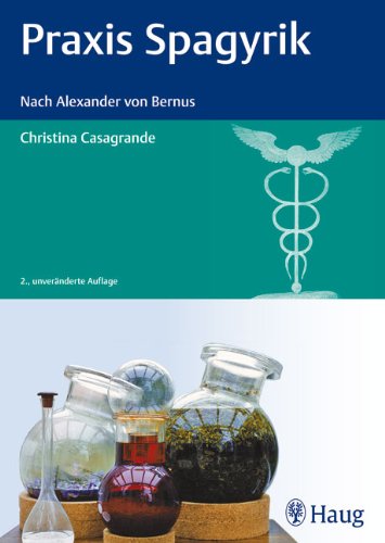Praxis Spagyrik: Nach Alexander von Bernus Praxis Spagyrik: Nach Alexander von Bernus