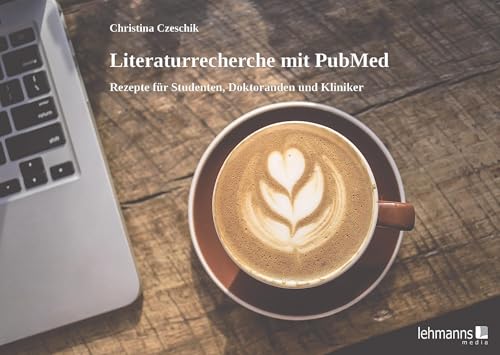 Literaturrecherche mit PubMed: Rezepte für Studenten, Doktoranden und Kliniker