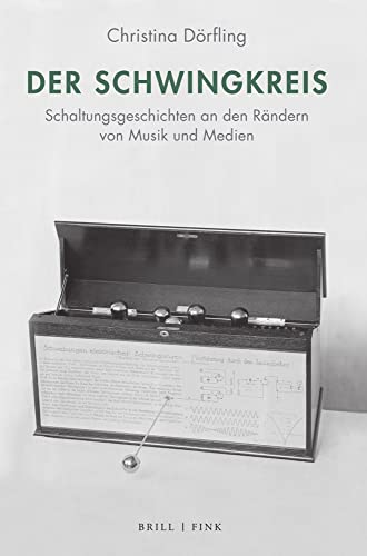 Der Schwingkreis: Schaltungsgeschichten an den Rändern von Musik und Medien