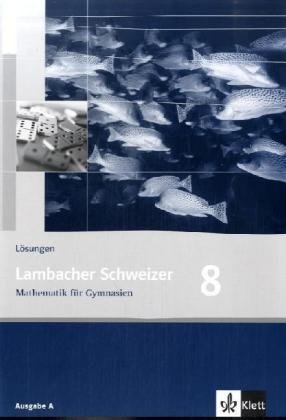 Lambacher Schweizer Mathematik 8. Allgemeine Ausgabe: Lösungen Klasse 8 (Lambacher Schweizer. Allgemeine Ausgabe ab 2006) von Klett Ernst /Schulbuch