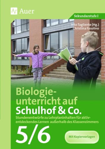 Biologieunterricht auf Schulhof & Co. Klasse 5-6: Stundenentwürfe zu Lehrplaninhalten für aktiv- entdeckendes Lernen außerhalb des Klassenzimmers (Unterricht auf dem Schulhof Sekundarstufe) von Auer Verlag i.d.AAP LW