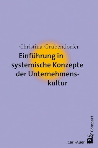 Einführung in systemische Konzepte der Unternehmenskultur (Carl-Auer Compact) von Auer-System-Verlag, Carl