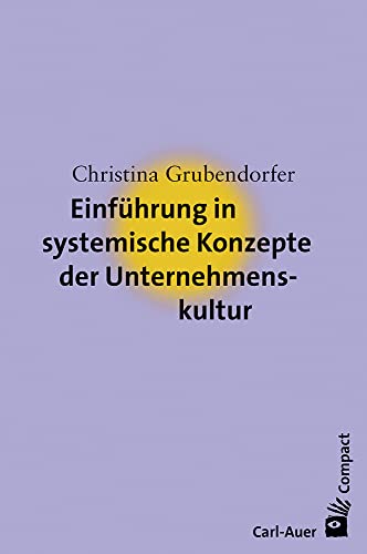 Einführung in systemische Konzepte der Unternehmenskultur (Carl-Auer Compact) von Auer-System-Verlag, Carl