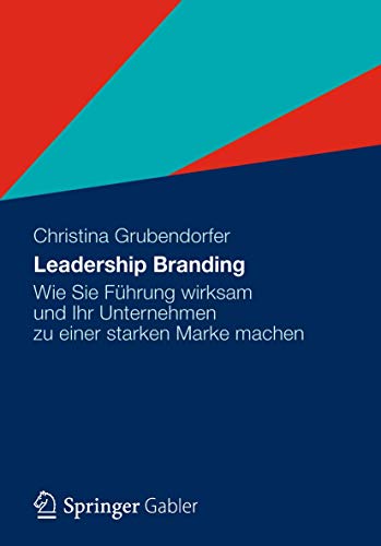 Leadership Branding: Wie Sie Führung wirksam und Ihr Unternehmen zu einer starken Marke machen von Gabler Verlag