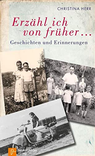 Erzähl ich von früher...: Geschichten und Erinnerungen von Neukirchener Verlag