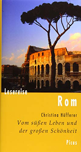 Lesereise Rom: Vom süßen Leben und der großen Schönheit (Picus Lesereisen)