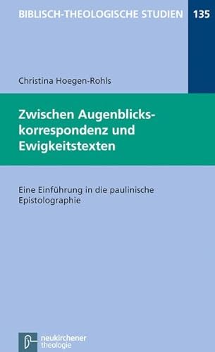 Zwischen Augenblickskorrespondenz und Ewigkeitstexten: Eine Einführung in die paulinische Epistolographie (Biblisch-Theologische Studien) von Vandenhoeck + Ruprecht
