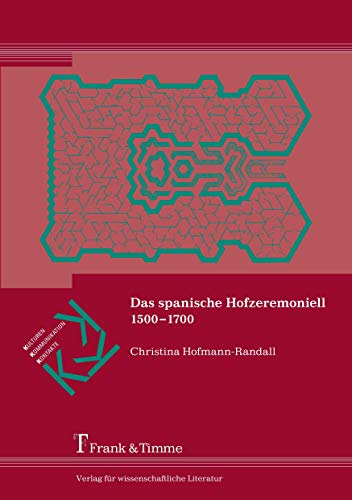 Das spanische Hofzeremoniell 1500-1700 (Kulturen – Kommunikation – Kontakte) von Frank & Timme