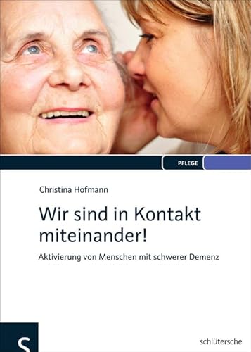 Wir sind in Kontakt miteinander!: Aktivierung von Menschen mit schwerer Demenz Wir sind in Kontakt miteinander!: Aktivierung von Menschen mit schwerer Demenz von Schlütersche