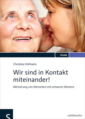 Wir sind in Kontakt miteinander!: Aktivierung von Menschen mit schwerer Demenz