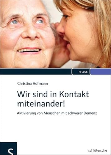 Wir sind in Kontakt miteinander!: Aktivierung von Menschen mit schwerer Demenz Wir sind in Kontakt miteinander!: Aktivierung von Menschen mit schwerer Demenz