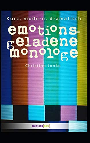 Emotionsgeladene Monologe. Kurz, modern, dramatisch. von Independently published