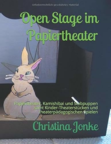 Open Stage im Papiertheater: Papiertheater, Kamishibai und Stabpuppen samt Kinder-Theaterstücken und theaterpädagogischen Spielen