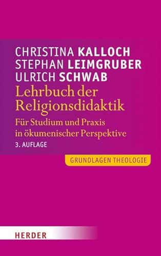 Lehrbuch der Religionsdidaktik: Für Studium und Praxis in ökumenischer Perspektive (Grundlagen Theologie) von Herder, Freiburg