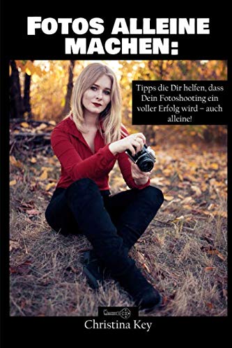 Fotos alleine machen: Tipps die Dir helfen, dass Dein Fotoshooting ein voller Erfolg wird – auch alleine!