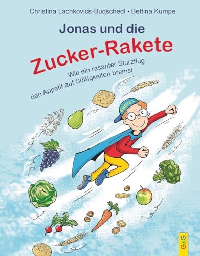 Jonas und die Zucker-Rakete: Wie ein rasanter Sturzflug den Appetit auf Süßigkeiten bremst von G&G Verlagsges.