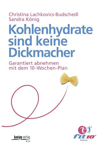 Kohlenhydrate sind keine Dickmacher: Garantiert abnehmen mit dem 10-Wochen-Plan