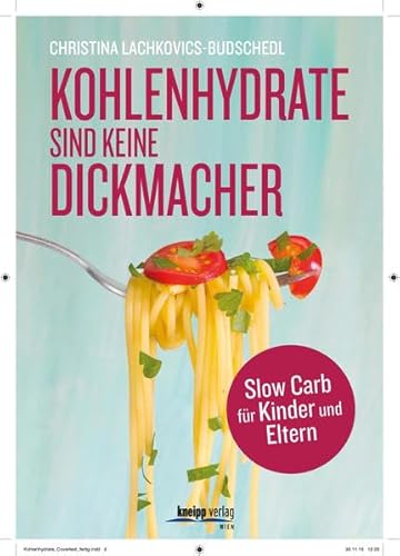 Kohlenhydrate sind keine Dickmacher: Slow Carb für Kinder und Eltern