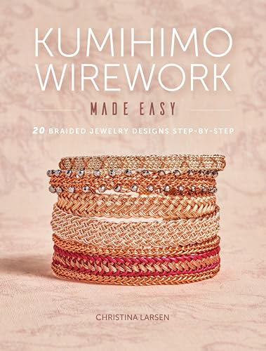 Kumihimo Wirework Made Easy: 20 Braided Jewelry Designs Step-by-Step von Interweave