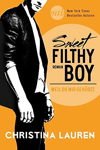 Sweet Filthy Boy - Weil du mir gehörst: Deutsche Erstveröffentlichung (New York Times Bestseller Autoren: Romance)