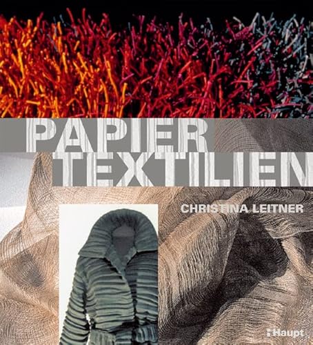 Papiertextilien: Geschichte - Materialien - Experimente von Haupt Verlag AG