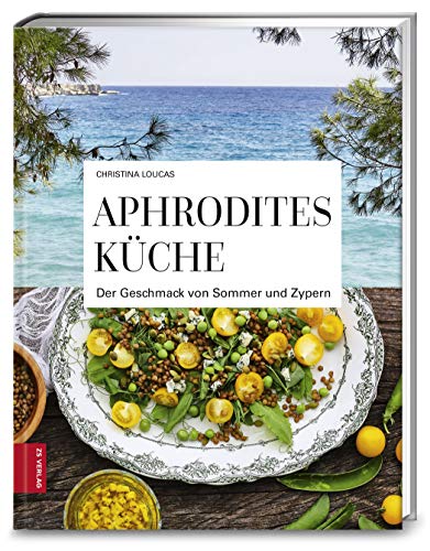 Aphrodites Küche: Der Geschmack von Sommer und Zypern (376 - ZS Verlag)