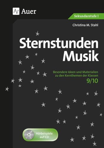 Sternstunden Musik 9/10: Besondere Ideen und Materialien zu den Kernthemen der Klassen 9-10 (Sternstunden Sekundarstufe)