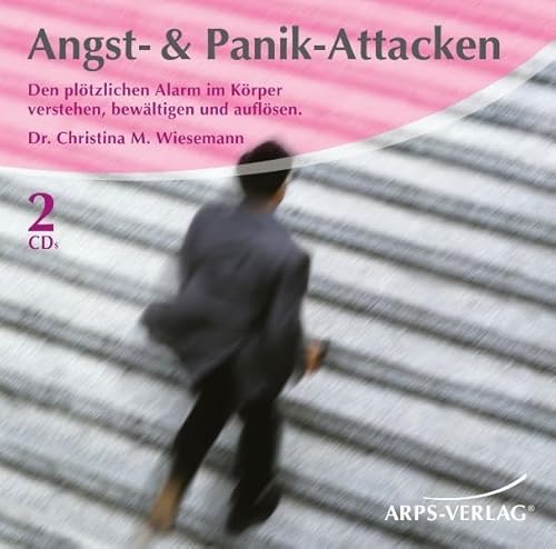 Angst- & Panik-Attacken: Den plötzlichen Alarm im Körper verstehen, bewältigen und auflösen.: Wenn der Körper plötzlich Alarm schlägt. Verstehen – Bewältigen – Auflösen von Arps-Verlag