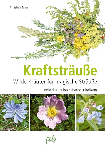 Kraftsträuße: Wilde Kräuter für magische Sträuße - individuell, bezaubernd, heilsam von Pala- Verlag GmbH