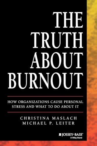 The Truth About Burnout: How Organizations Cause Personal Stress and What to Do About It von JOSSEY-BASS