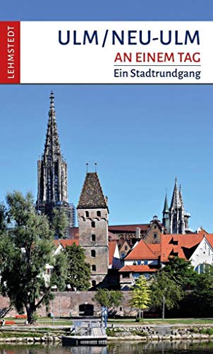 Ulm/Neu-Ulm an einem Tag: Ein Stadtrundgang von Lehmstedt Verlag