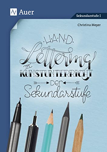 Handlettering im Kunstunterricht der Sekundarstufe: (5. bis 10. Klasse) von Auer Verlag i.d.AAP LW