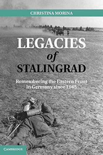 Legacies of Stalingrad: Remembering the Eastern Front in Germany since 1945 von Cambridge University Press