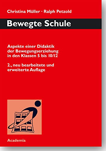 Bewegte Schule: Aspekte einer Didaktik der Bewegungserziehung in den Klassen 5 bis 10/12 (Bewegtes Lernen, Band 24) Bewegte Schule: Aspekte einer Didaktik der Bewegungserziehung in den Klassen 5 bis 10/12 (Bewegtes Lernen, Band 24)