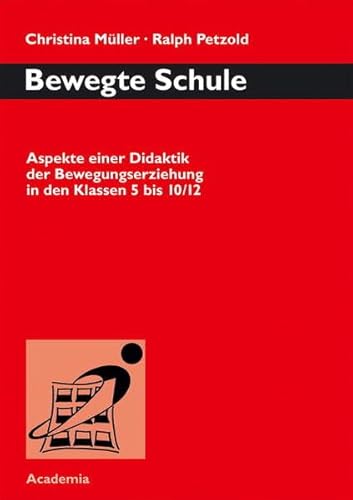 Bewegte Schule: Aspekte einer Didaktik der Bewegungserziehung in den Klassen 5 bis 10 /12