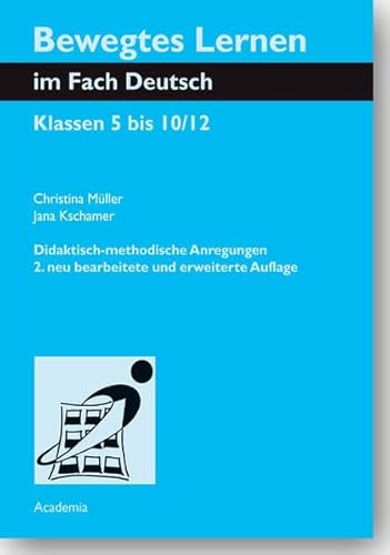 Bewegtes Lernen im Fach Deutsch. Zweite, neu bearbeitete Auflage: Klassen 5 bis 10/12. Didaktisch-methodische Anregungen