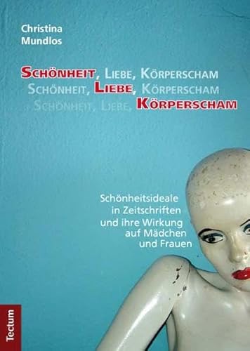 Schönheit, Liebe, Körperscham: Schönheitsideale in Zeitschriften und ihre Wirkung auf Mädchen und Frauen von Tectum Verlag