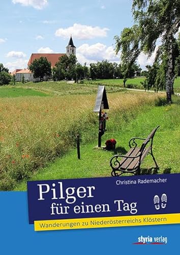 Pilger für einen Tag: Wanderungen zu Niederösterreichs Klöstern von Styria
