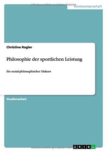Philosophie der sportlichen Leistung: Ein sozial-philosophischer Diskurs von Books on Demand