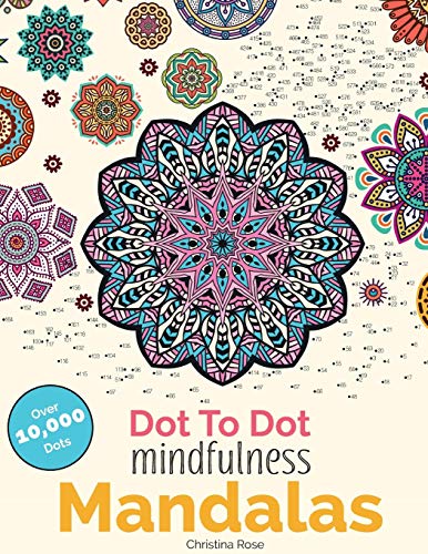 Dot To Dot Mindfulness Mandalas: Relaxing, Anti-Stress Dot To Dot Patterns To Complete & Colour: Beautiful Anti-Stress Patterns To Complete & Colour (Dot To Dot Books For Adults, Band 1)