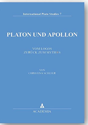 Platon und Apollon: Vom Logos zurück zum Mythos (International Plato Studies)