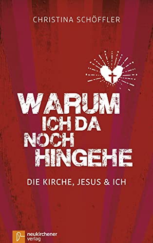 Warum ich da noch hingehe: Die Kirche, Jesus und ich von Neukirchener Verlag