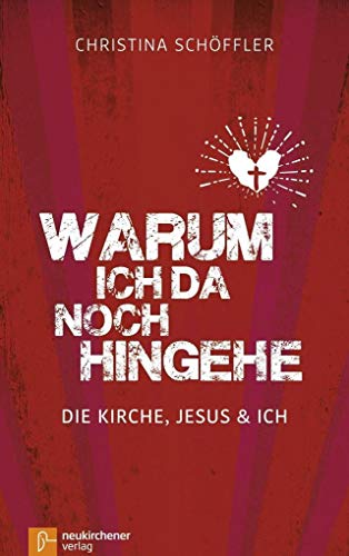 Warum ich da noch hingehe: Die Kirche, Jesus und ich