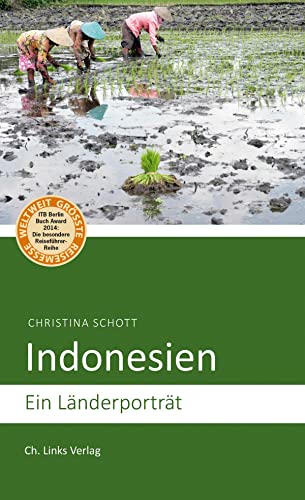 Indonesien: Ein Länderporträt (Diese Buchreihe wurde ausgezeichnet mit dem ITB-BuchAward 2014) (Länderporträts)
