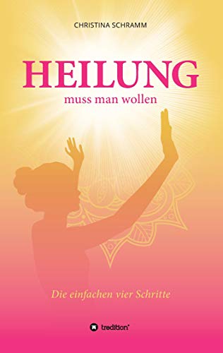 Heilung muss man wollen: Die einfachen vier Schritte