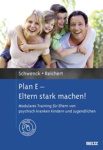 Plan E - Eltern stark machen!: Modulares Training für Eltern von psychisch kranken Kindern und Jugendlichen. Mit Online-Materialien von Psychologie Verlagsunion