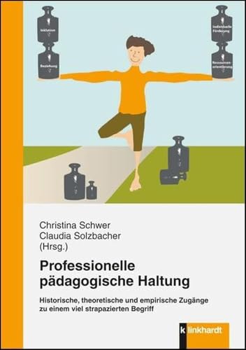 Professionelle pädagogische Haltung: Historische, theoretische und empirische Zugänge zu einem viel strapazierten Begriff von Klinkhardt, Julius