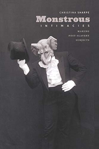 Monstrous Intimacies: Making Post-Slavery Subjects (Perverse Modernities) von Duke University Press