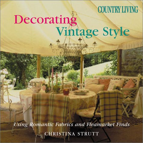 Decorating Vintage Style: Using Romantic Fabrics and Fleamarket Finds von Hearst Communications